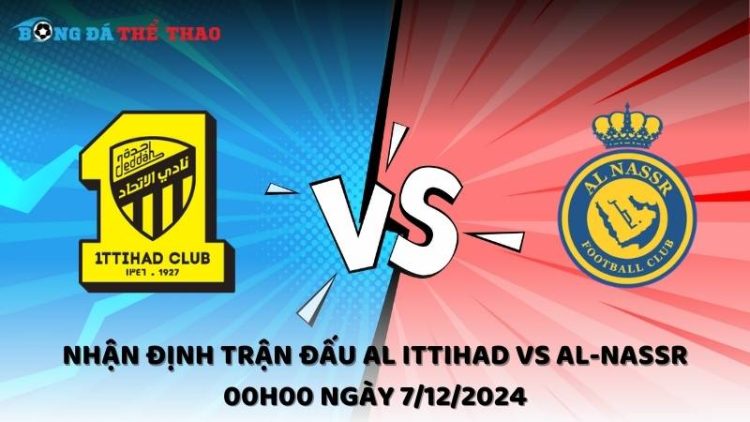 Nhận định Al Ittihad vs Al-Nassr ngày 7/12/2024