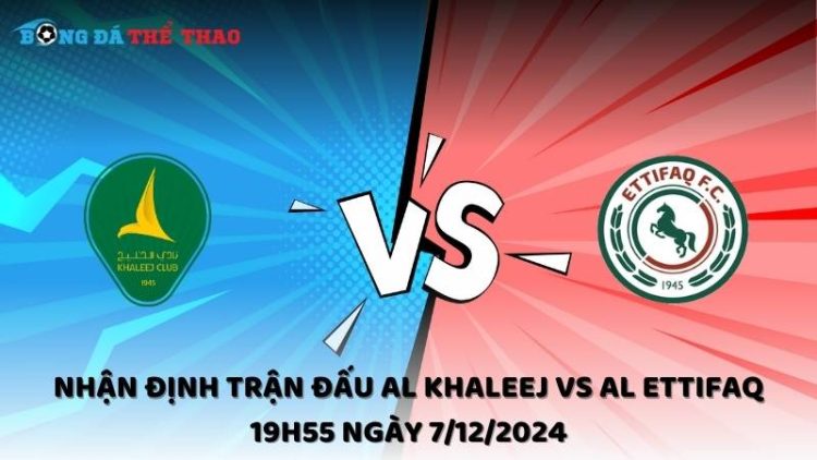 Nhận định Al Khaleej vs Al Ettifaq ngày 7/12/2024