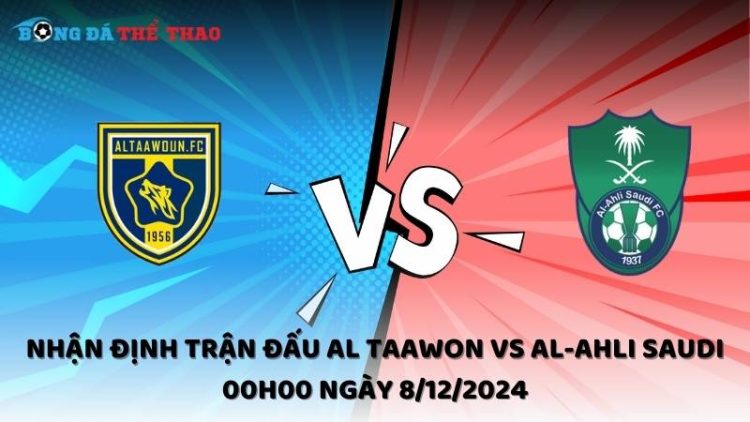 Nhận định Al Taawon vs Al-Ahli Saudi ngày 8/12/2024