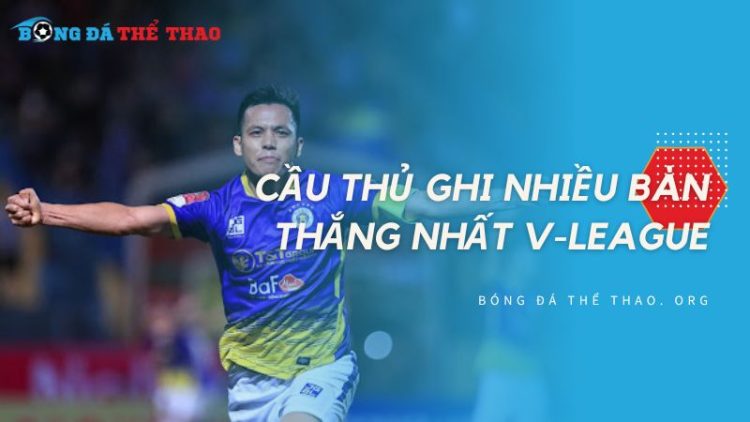 Cầu thủ ghi nhiều bàn thắng nhất V-League: Nguyễn Văn Quyết