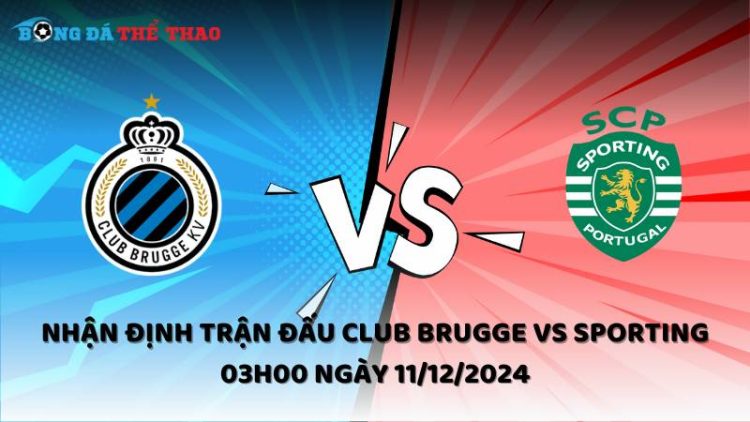 Nhận định Club Brugge vs Sporting ngày 11/12/2024