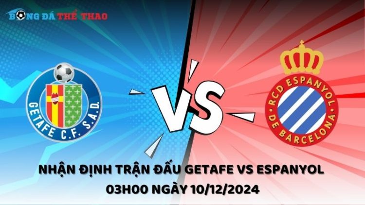 Nhận định Getafe vs Espanyol ngày 10/12/2024