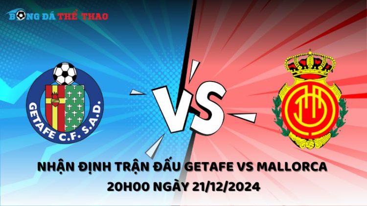 Nhận định Getafe vs Mallorca ngày 21/12/2024