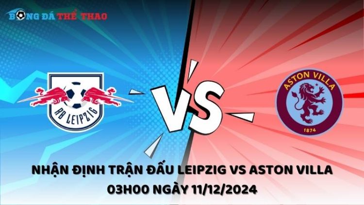 Nhận định Leipzig vs Aston Villa ngày 11/12/2024