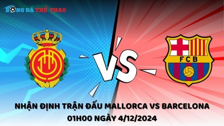 Nhận định Mallorca vs Barcelona ngày 4/12/2024