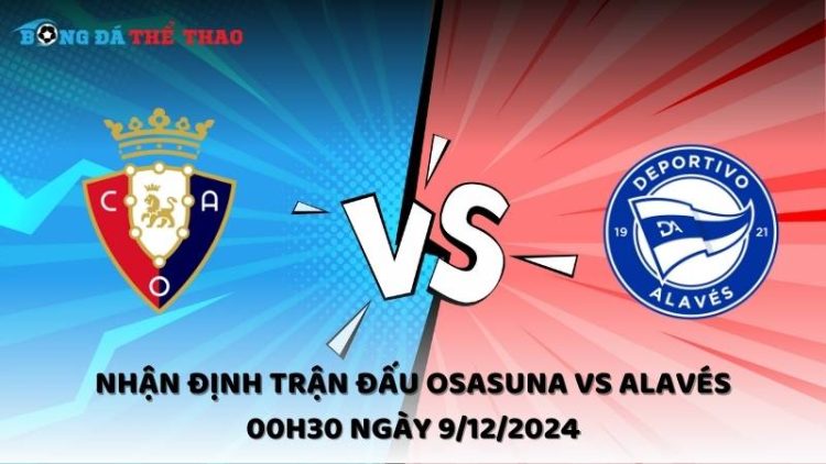 Nhận định Osasuna vs Alavés ngày 9/12/2024