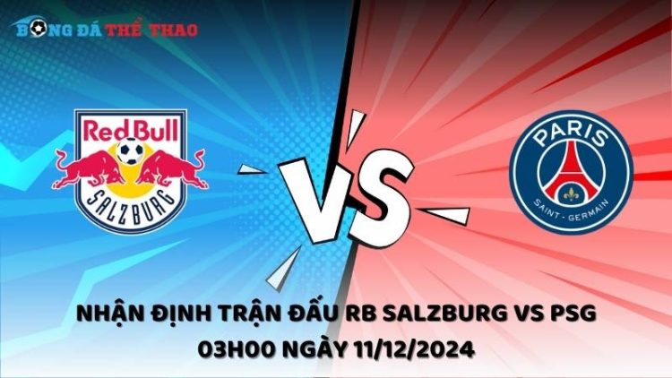 Nhận định RB Salzburg vs PSG ngày 11/12/2024