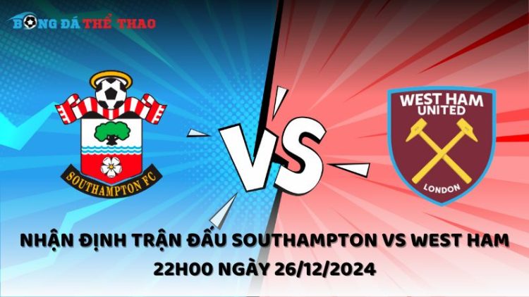 Nhận định Southampton vs West Ham ngày 26/12/2024