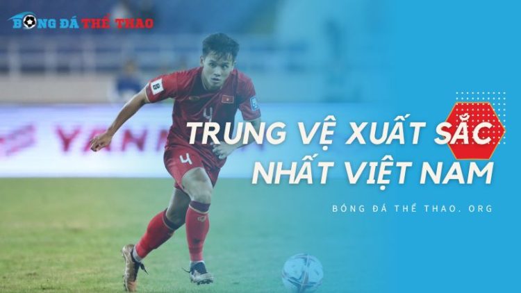 Trung vệ xuất sắc nhất Việt Nam: Những huyền thoại hàng thủ