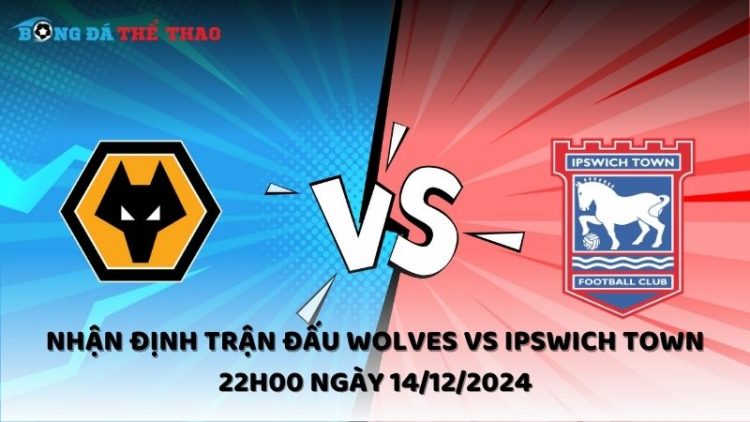 Nhận định Wolves vs Ipswich Town ngày 14/12/2024